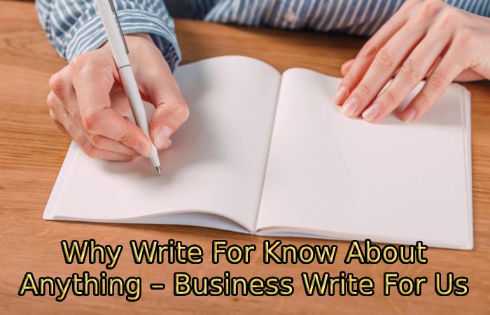Why Write For Know About Anything – Business Write For Us