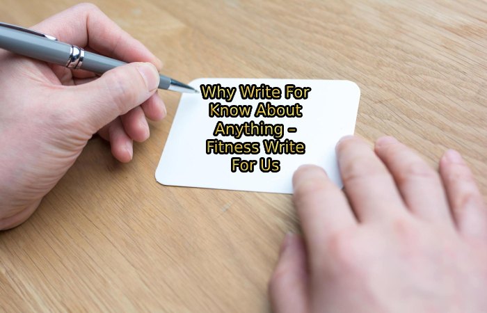 Why Write For Know About Anything – Fitness Write For Us